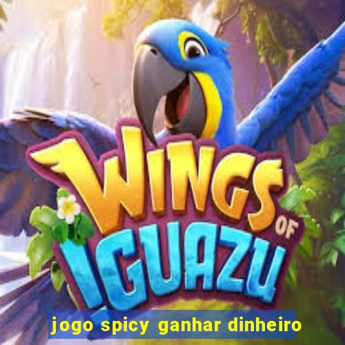 jogo spicy ganhar dinheiro